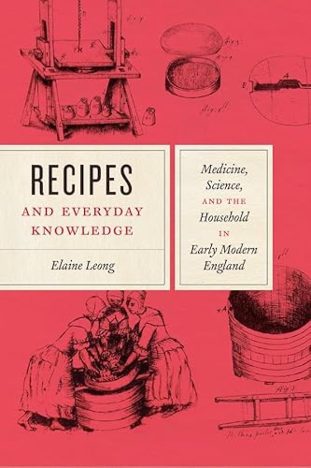 Recipes and Everyday Knowledge – Medicine, Science, and the Household in Early Modern England