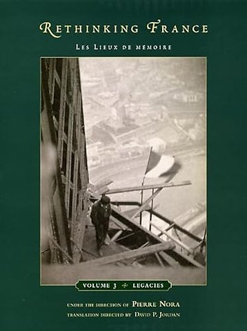 Rethinking France – Les Lieux de mémoire, Volume 3: Legacies