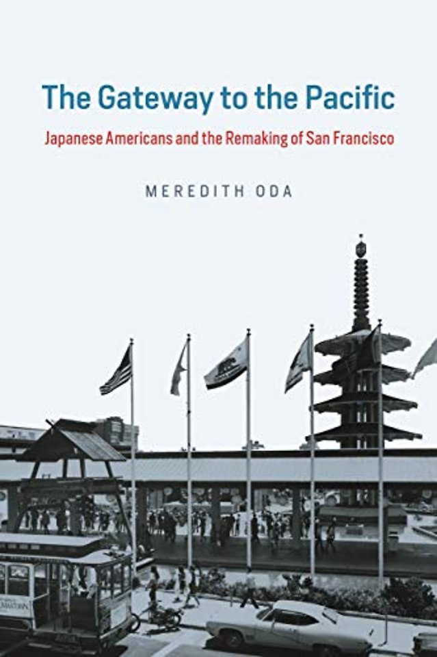 The Gateway to the Pacific – Japanese Americans and the Remaking of San Francisco