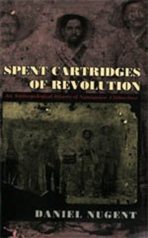 Spent Cartridges of Revolution – An Anthropological History of Namiquipa, Chihuahua