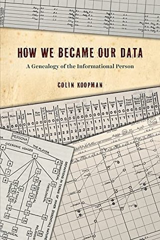 How We Became Our Data – A Genealogy of the Informational Person