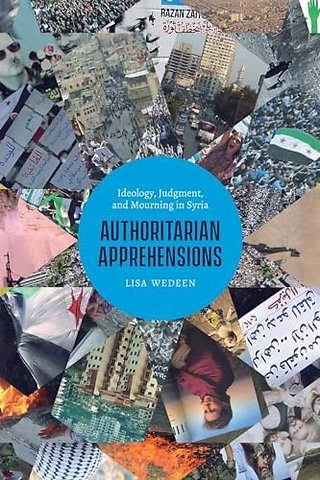 Authoritarian Apprehensions – Ideology, Judgment, and Mourning in Syria