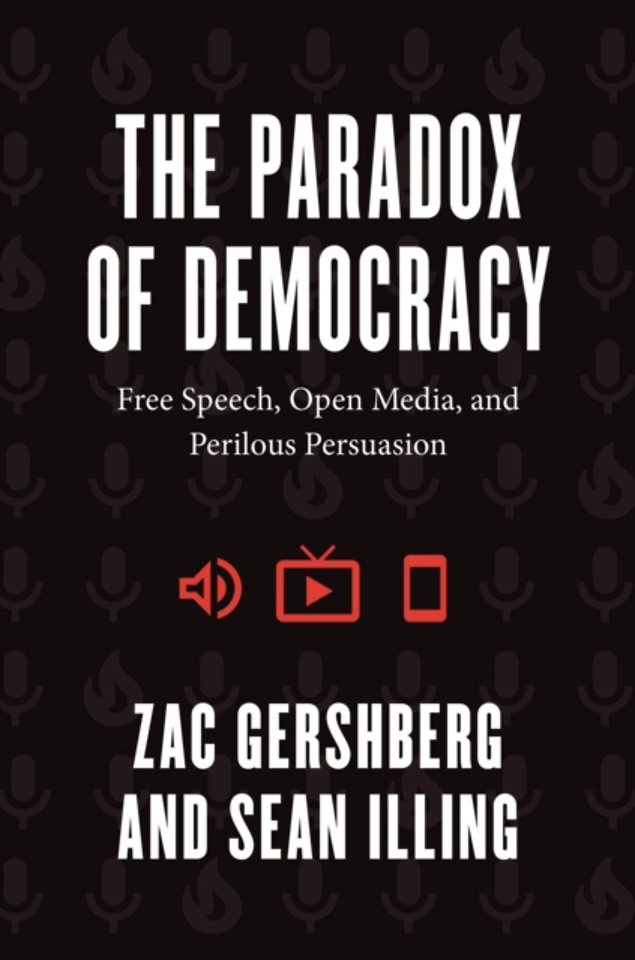 The Paradox of Democracy – Free Speech, Open Media, and Perilous Persuasion