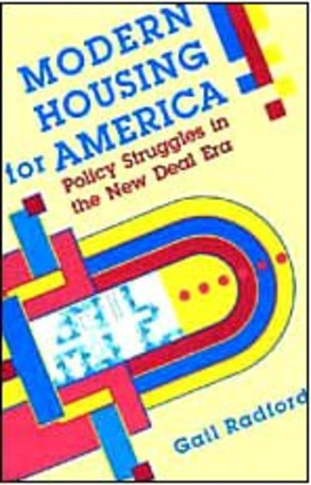 Modern Housing for America – Policy Struggles in the New Deal Era