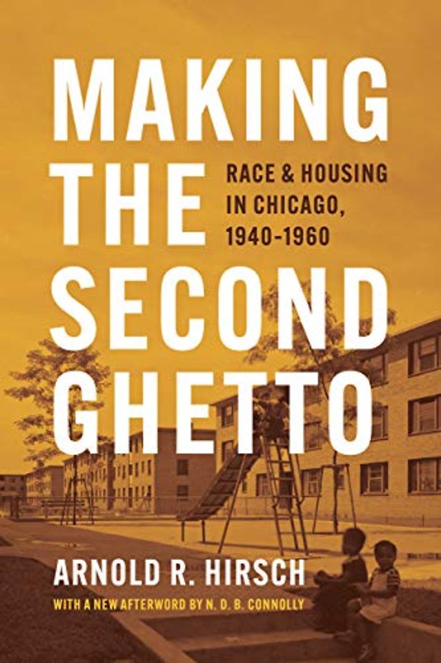 Making the Second Ghetto – Race and Housing in Chicago, 1940–1960