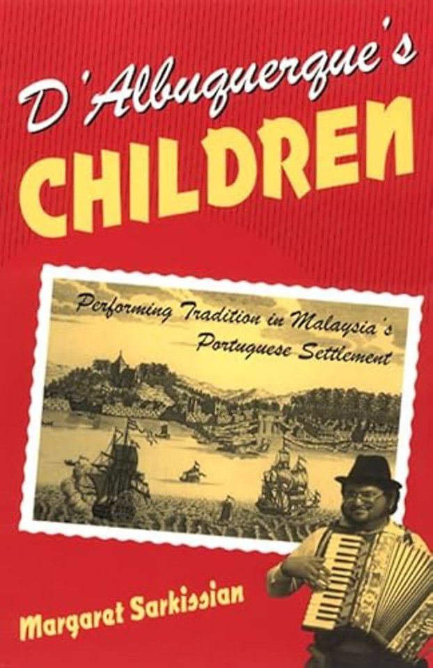D`Albuquerque`s Children – Performing Tradition in Malaysia`s Portuguese Settlement