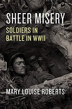 Sheer Misery – Soldiers in Battle in WWII