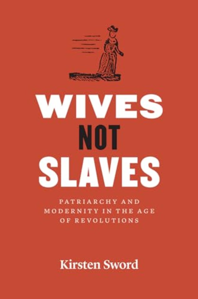 Wives Not Slaves – Patriarchy and Modernity in the Age of Revolutions
