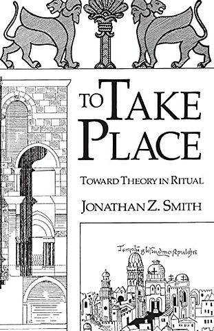 To Take Place – Toward Theory in Ritual