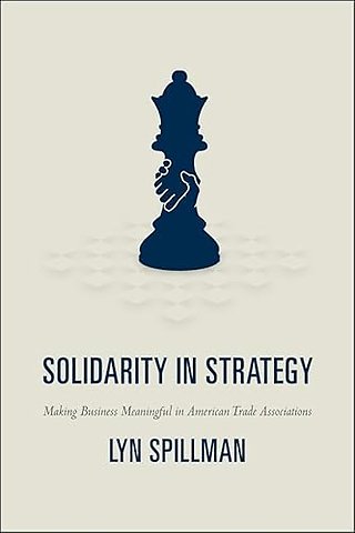 Solidarity in Strategy – Making Business Meaningful in American Trade Associations