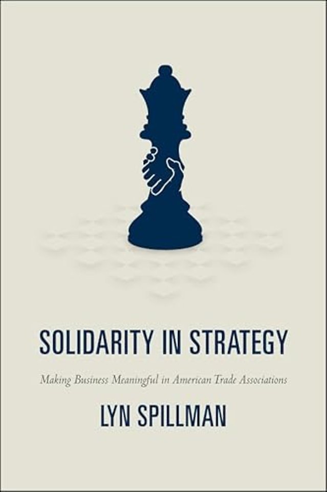 Solidarity in Strategy – Making Business Meaningful in American Trade Associations