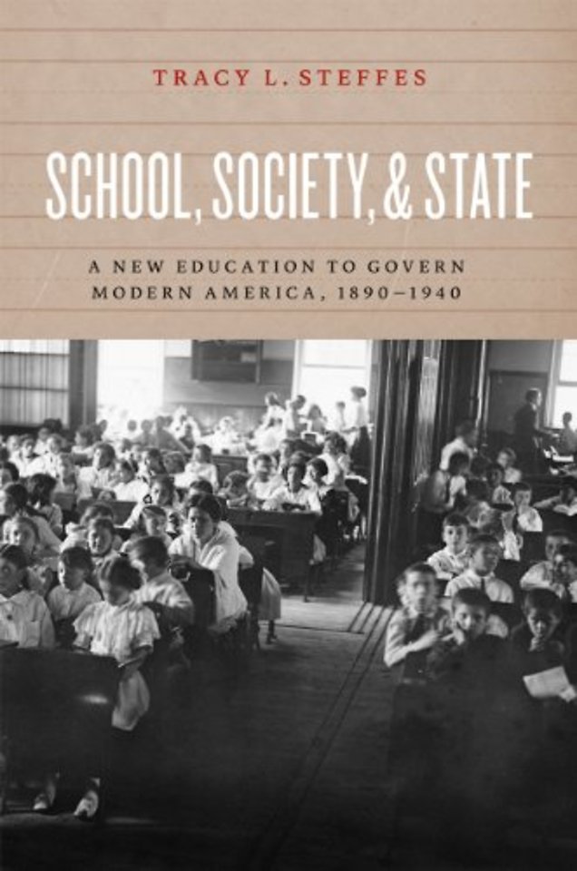 School, Society, and State – A New Education to Govern Modern America, 1890–1940