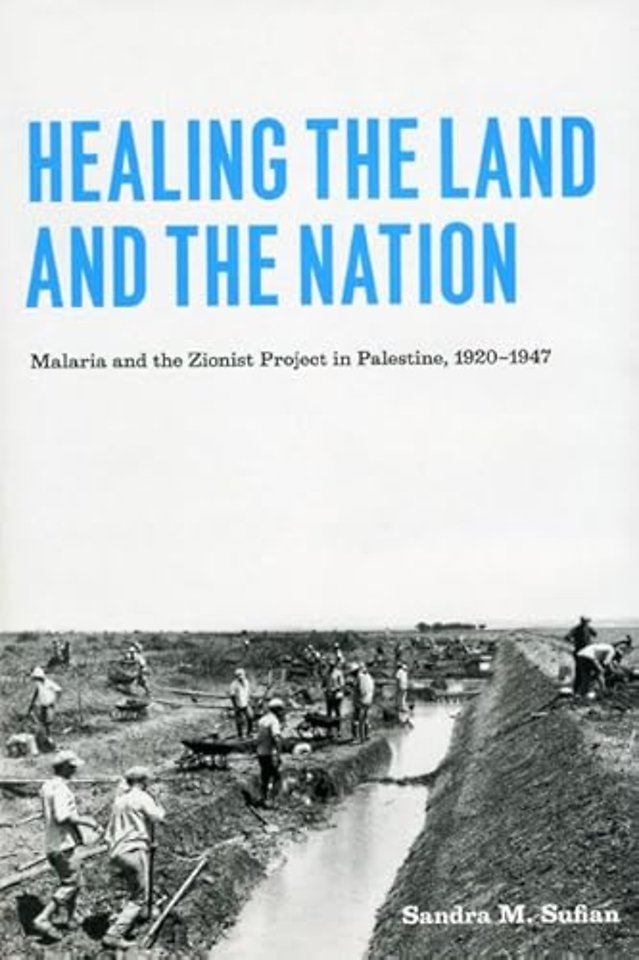 Healing the Land and the Nation – Malaria and the Zionist Project in Palestine, 1920–1947