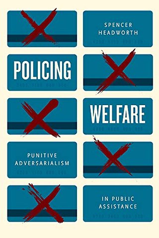 Policing Welfare – Punitive Adversarialism in Public Assistance