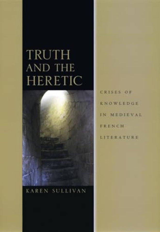 Truth and the Heretic – Crises of Knowledge in Medieval French Literature