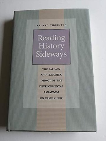 Reading History Sideways – The Fallacy and Enduring Impact of the Developmental Paradigm on Family Life