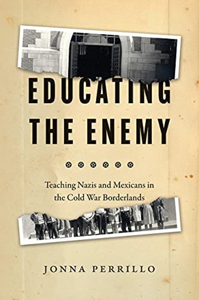 Educating the Enemy – Teaching Nazis and Mexicans in the Cold War Borderlands