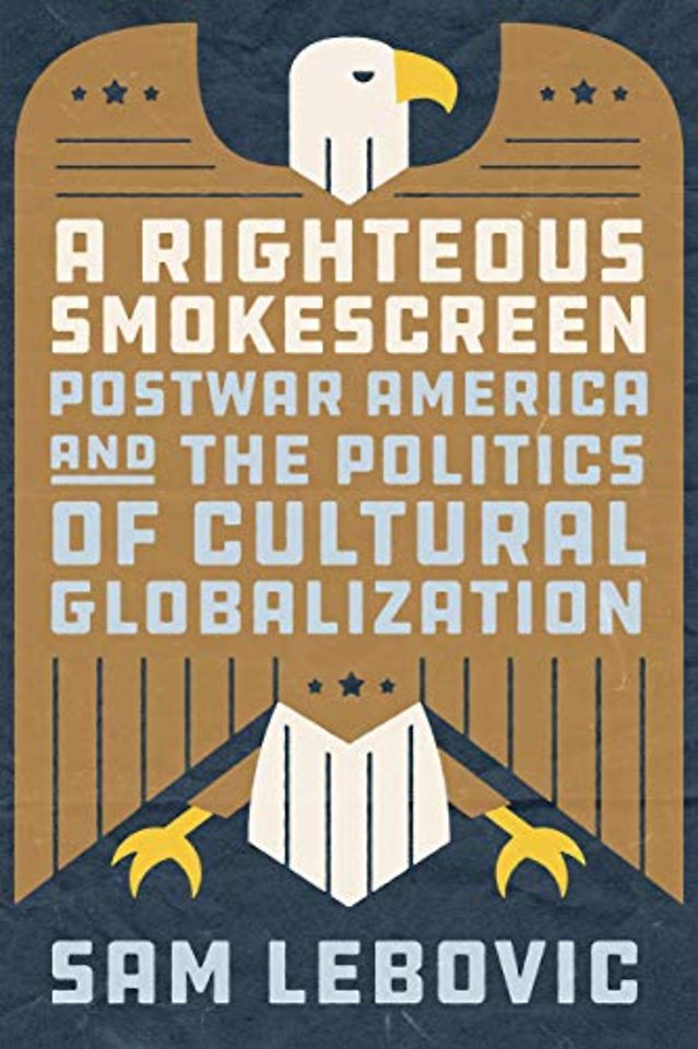 A Righteous Smokescreen – Postwar America and the Politics of Cultural Globalization