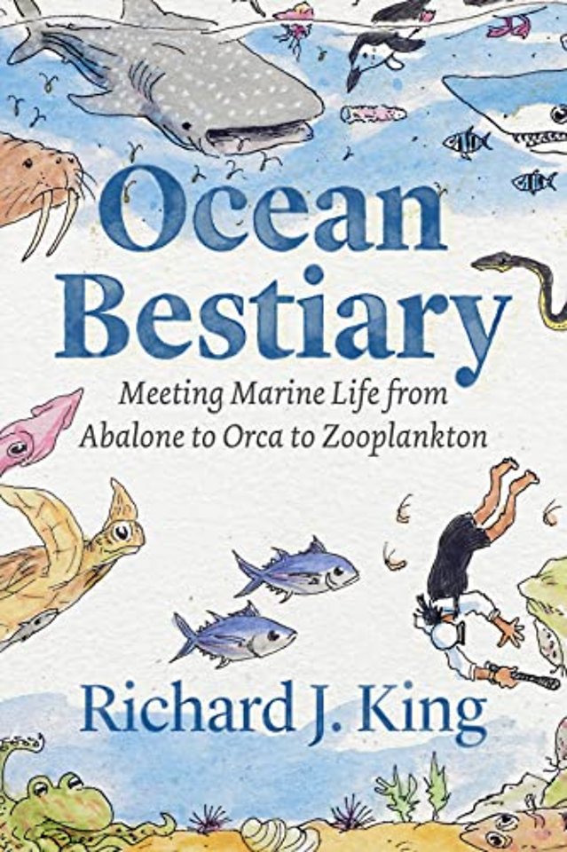 Ocean Bestiary – Meeting Marine Life from Abalone to Orca to Zooplankton