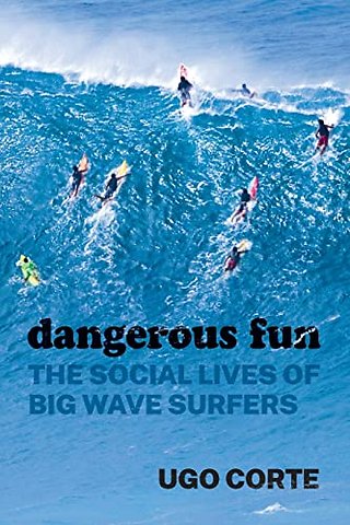 Dangerous Fun – The Social Lives of Big Wave Surfers
