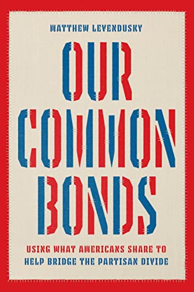 Our Common Bonds – Using What Americans Share to Help Bridge the Partisan Divide