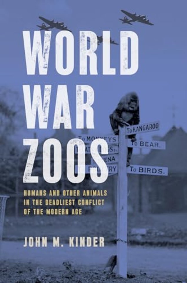 World War Zoos – Humans and Other Animals in the Deadliest Conflict of the Modern Age