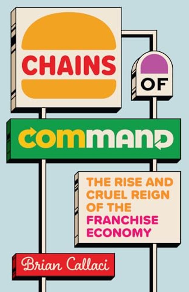 Chains of Command – The Rise and Cruel Reign of the Franchise Economy