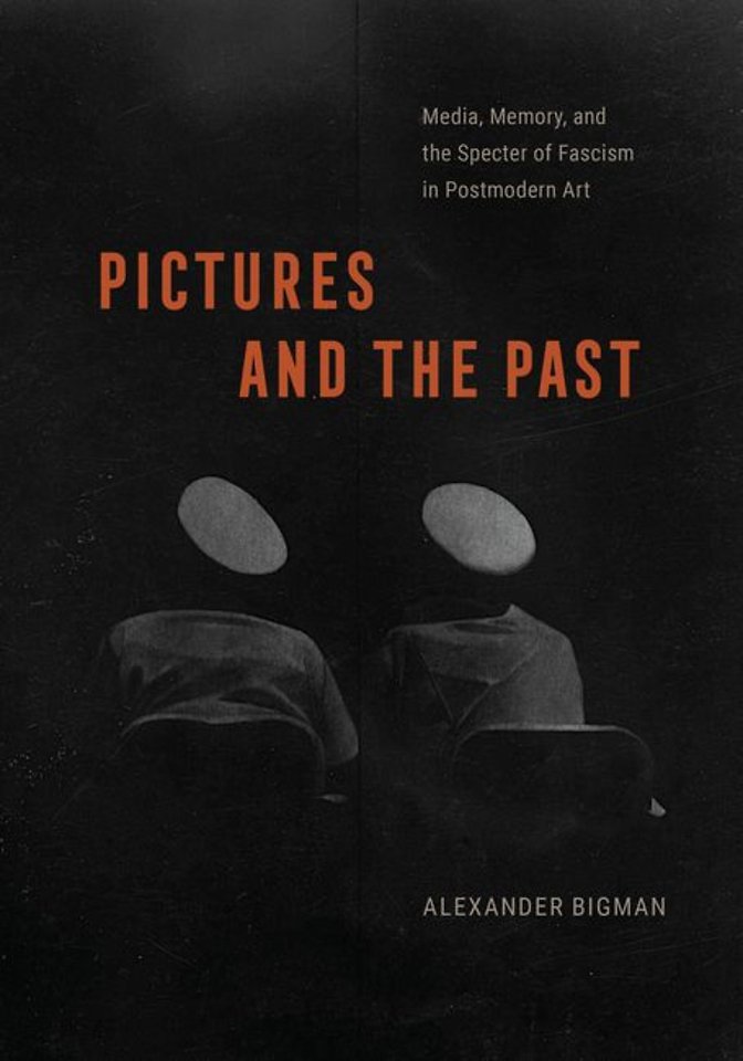Pictures and the Past – Media, Memory, and the Specter of Fascism in Postmodern Art