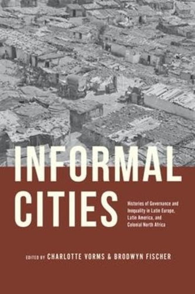 Informal Cities – Histories of Governance and Inequality in Latin Europe, Latin America, and Colonial North Africa