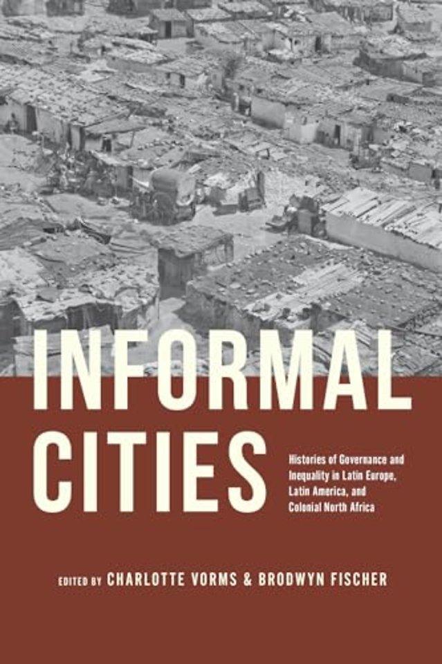 Informal Cities – Histories of Governance and Inequality in Latin Europe, Latin America, and Colonial North Africa
