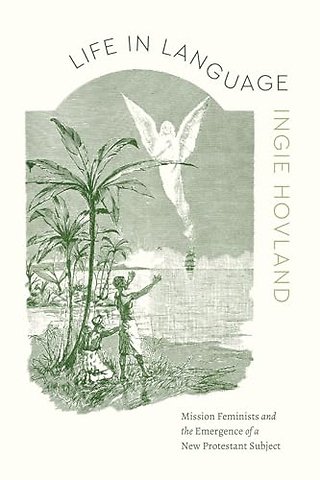 Life in Language – Mission Feminists and the Emergence of a New Protestant Subject