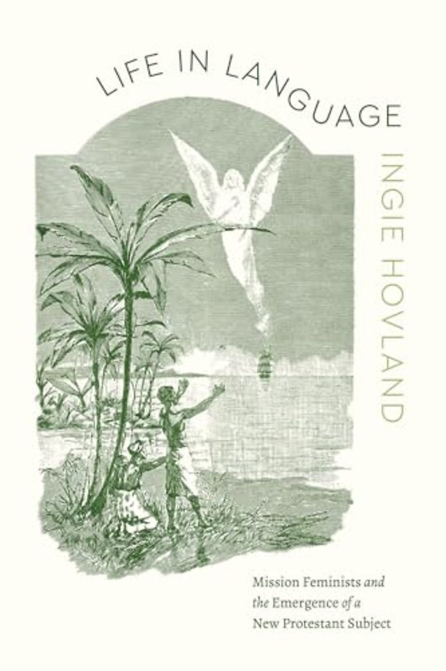 Life in Language – Mission Feminists and the Emergence of a New Protestant Subject