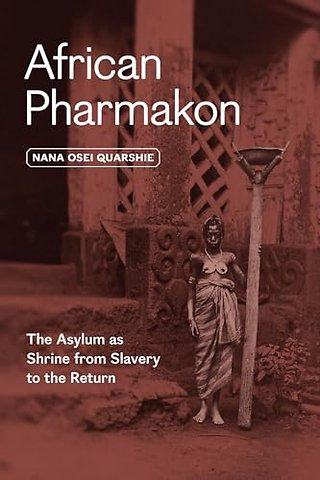 African Pharmakon – The Asylum as Shrine from Slavery to the Return