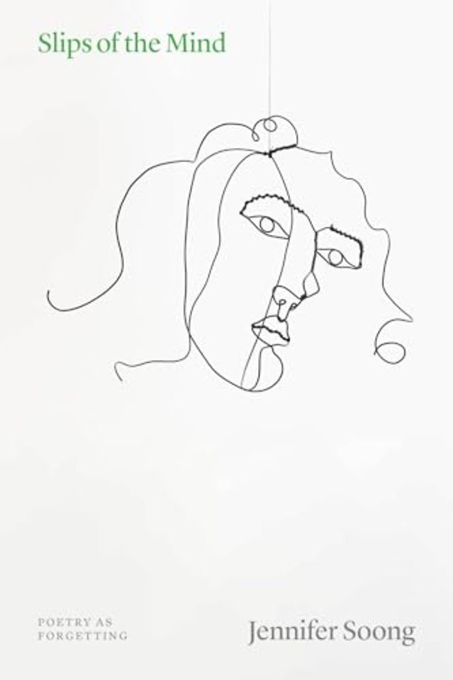 Slips of the Mind – Poetry as Forgetting