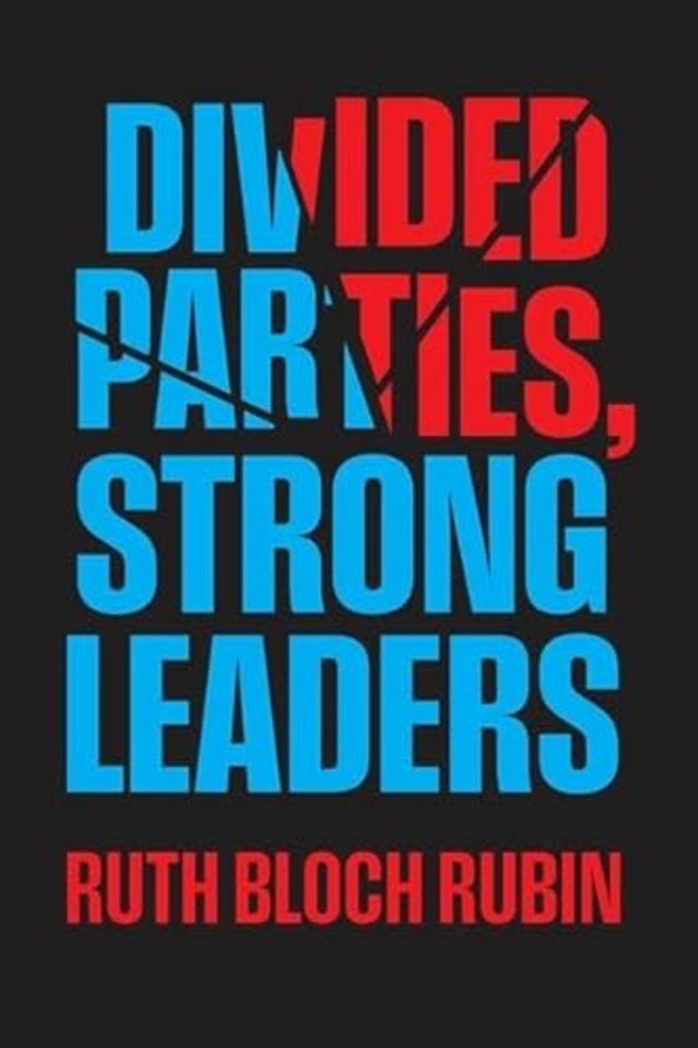 Divided Parties, Strong Leaders