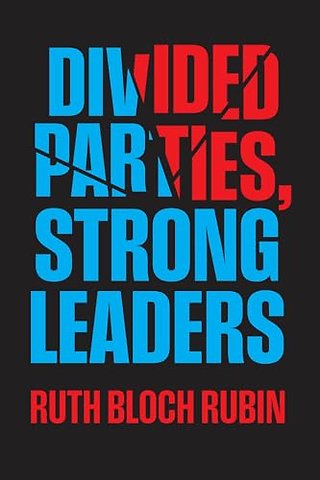 Divided Parties, Strong Leaders