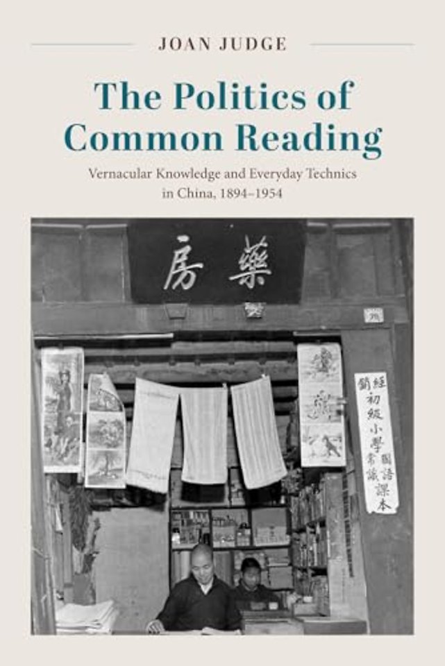 The Politics of Common Reading – Vernacular Knowledge and Everyday Technics in China, 1894–1954