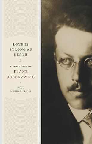 Love Is Strong as Death – A Biography of Franz Rosenzweig