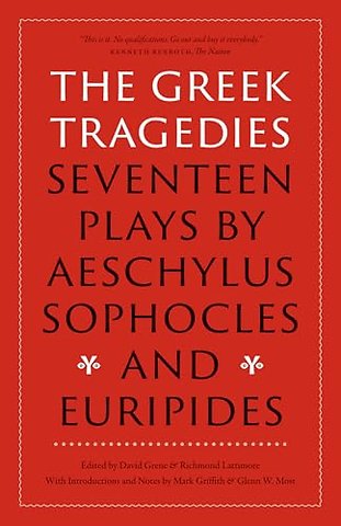 The Greek Tragedies – Seventeen Plays by Aeschylus, Sophocles, and Euripides