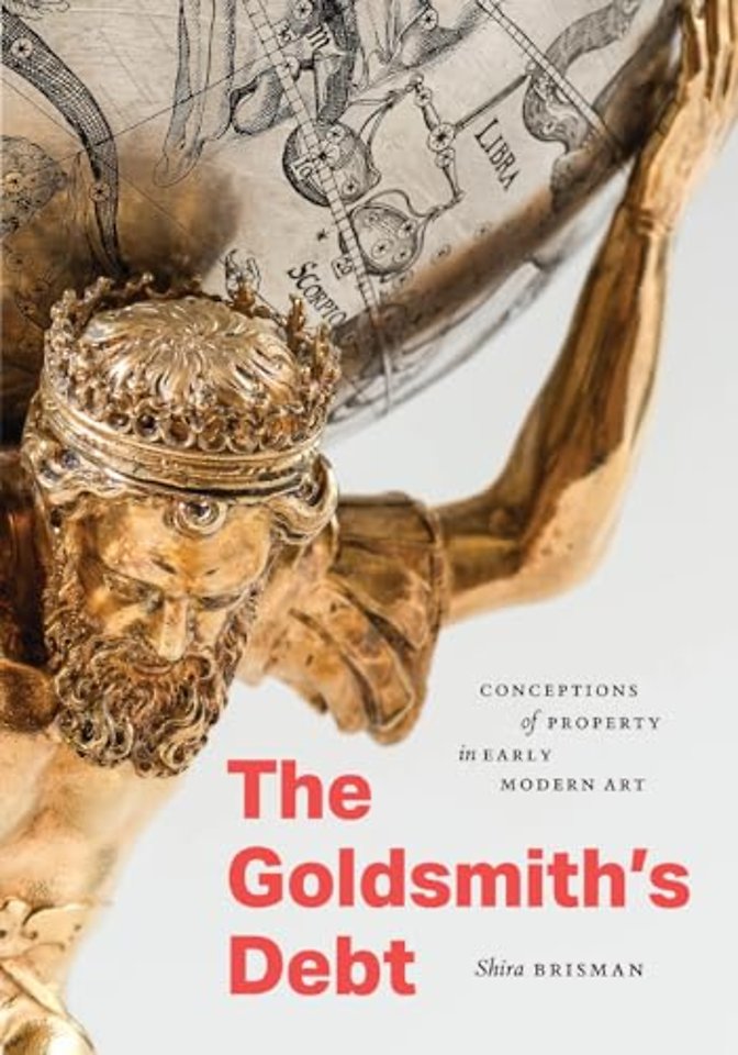 The Goldsmith`s Debt – Conceptions of Property in Early Modern Art