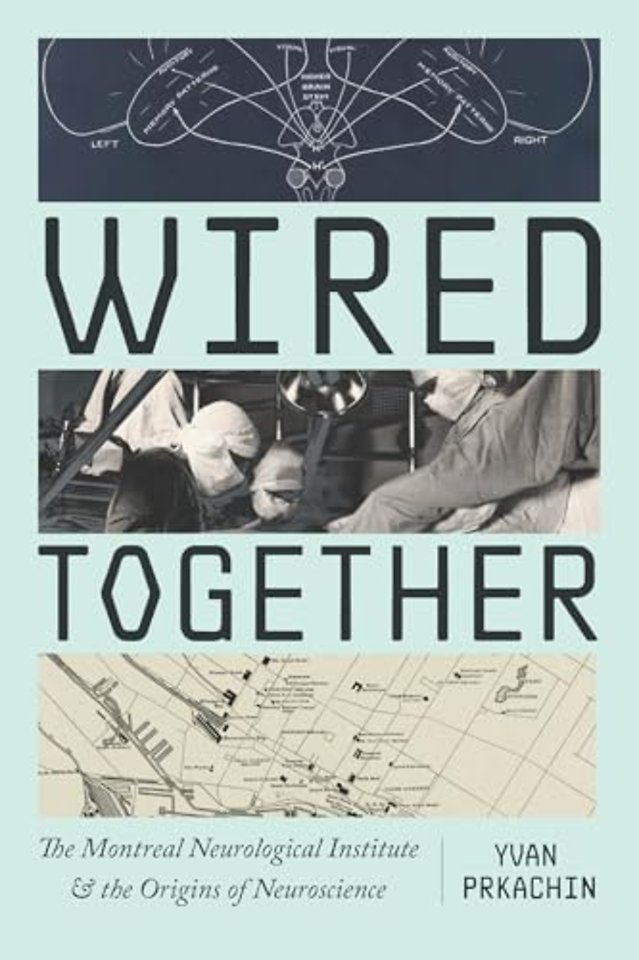 Wired Together – The Montreal Neurological Institute and the Origins of Neuroscience