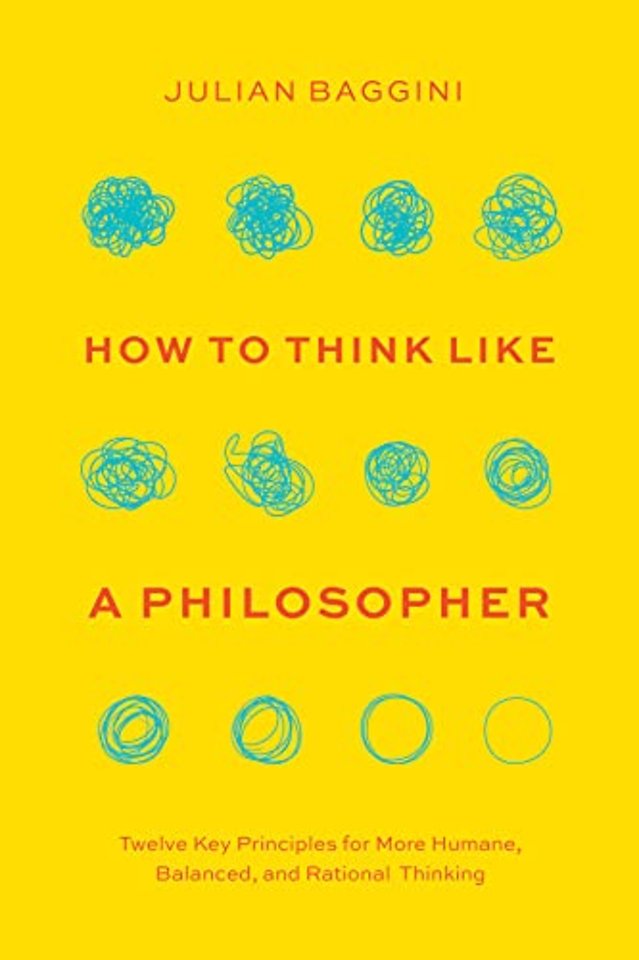 How to Think like a Philosopher – Twelve Key Principles for More Humane, Balanced, and Rational Thinking