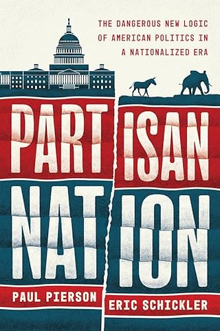 Partisan Nation – The Dangerous New Logic of American Politics in a Nationalized Era