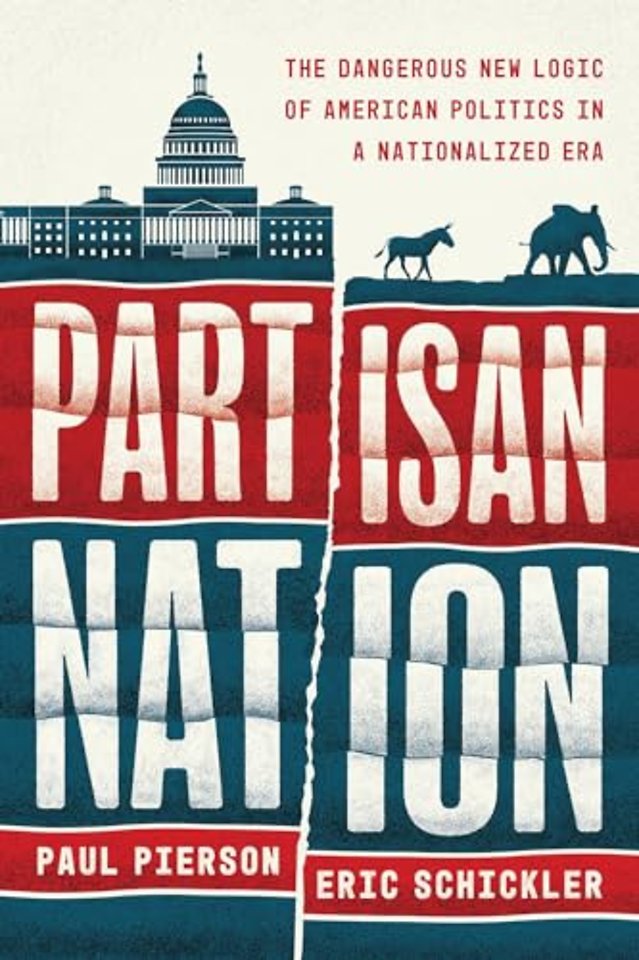 Partisan Nation – The Dangerous New Logic of American Politics in a Nationalized Era