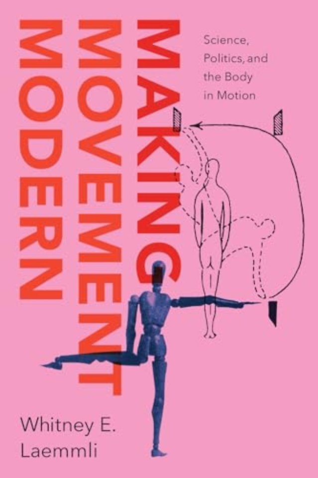 Making Movement Modern – Science, Politics, and the Body in Motion