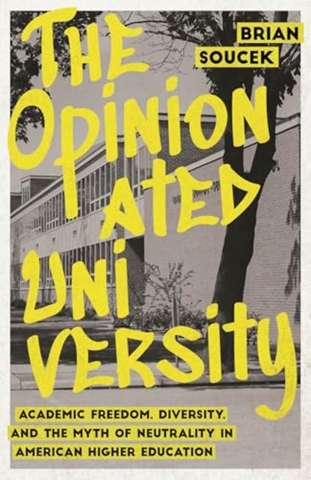 The Opinionated University – Academic Freedom, Diversity, and the Myth of Neutrality in American Higher Education