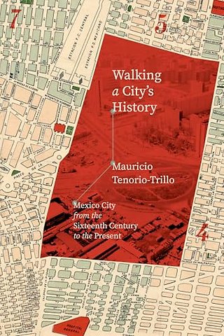 Walking a City`s History – Mexico City from the Sixteenth Century to the Present