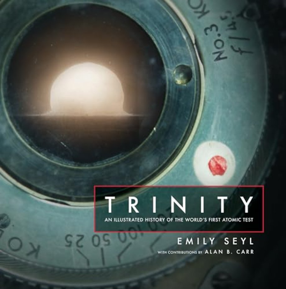 Trinity – An Illustrated History of the World`s First Atomic Test