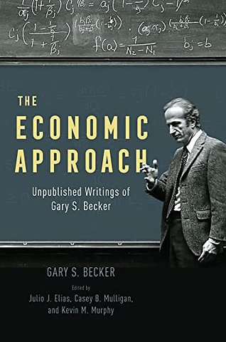 The Economic Approach – Unpublished Writings of Gary S. Becker