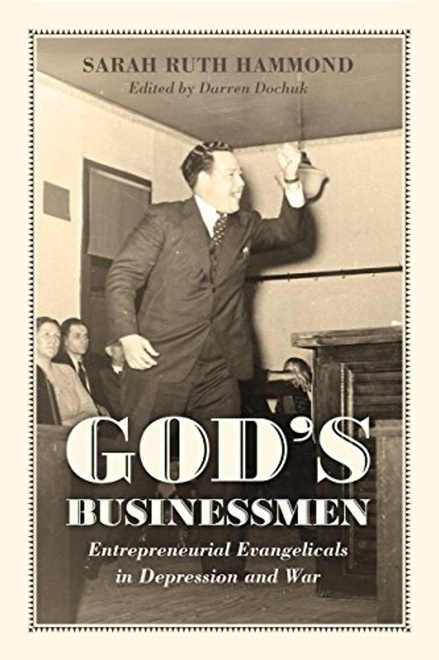 God`s Businessmen – Entrepreneurial Evangelicals in Depression and War